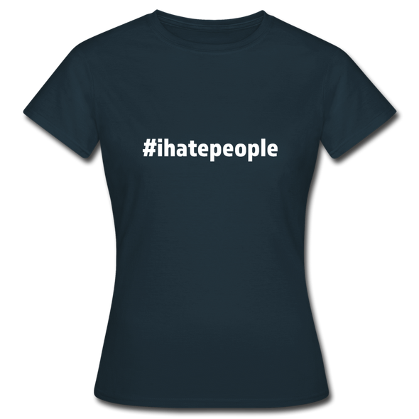 Frauen T-Shirt: I hate people (#ihatepeople) - Navy