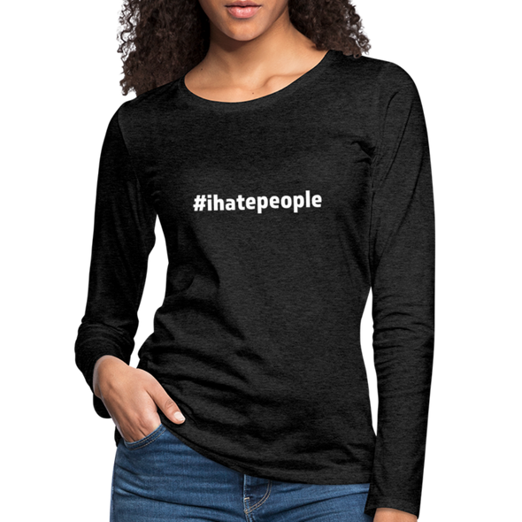 Frauen Premium Langarmshirt: I hate people (#ihatepeople) - Anthrazit
