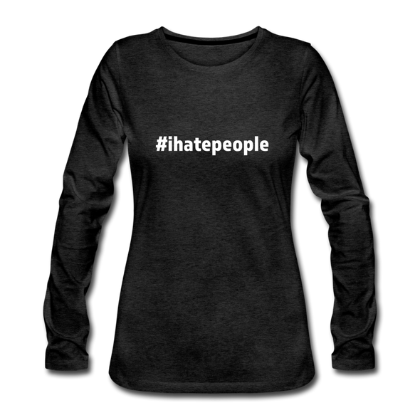 Frauen Premium Langarmshirt: I hate people (#ihatepeople) - Anthrazit