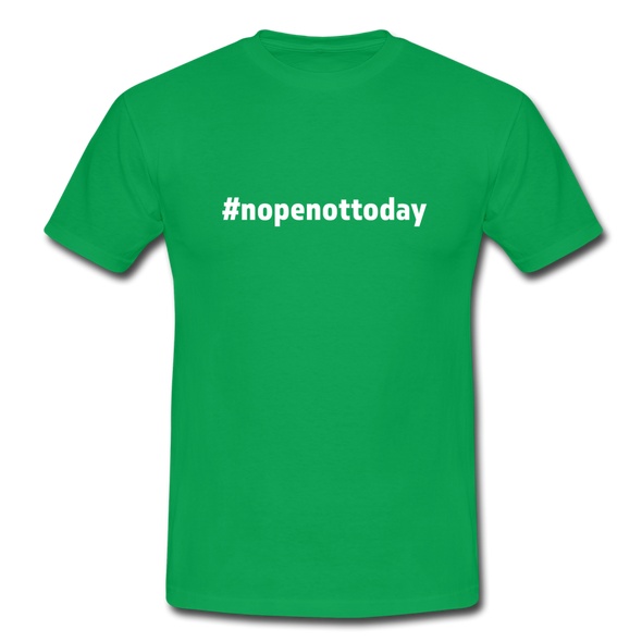 Männer T-Shirt: Nope, not today (#nopenottoday) - Kelly Green