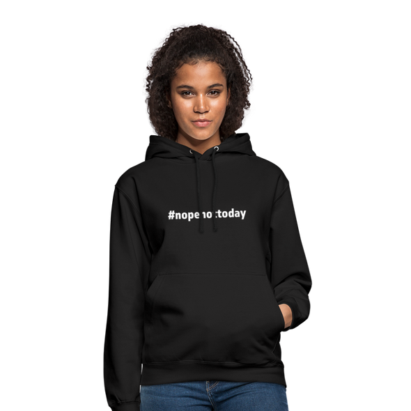 Unisex Hoodie: Nope, not today (#nopenottoday) - Schwarz