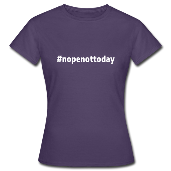 Frauen T-Shirt: Nope, not today (#nopenottoday) - Dunkellila