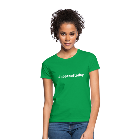 Frauen T-Shirt: Nope, not today (#nopenottoday) - Kelly Green