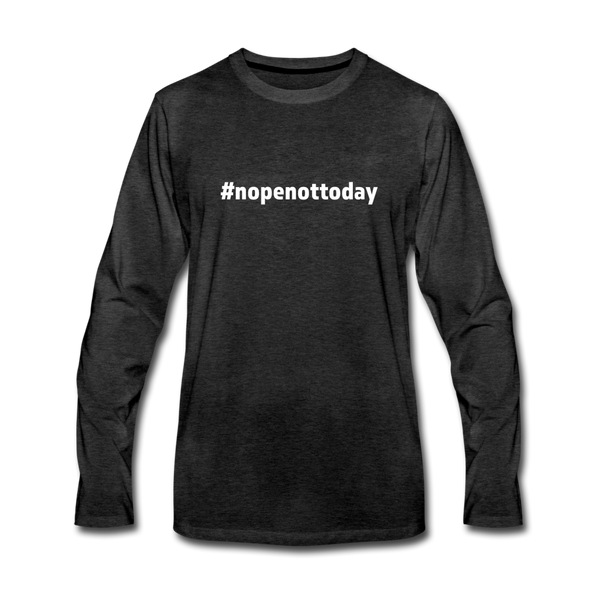 Männer Premium Langarmshirt: Nope, not today (#nopenottoday) - Anthrazit