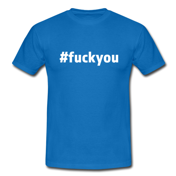 Männer T-Shirt: Fuck you (#fuckyou) - Royalblau