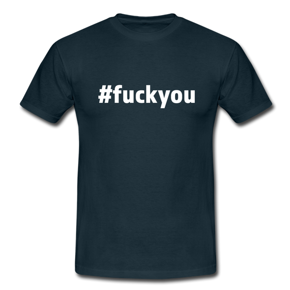 Männer T-Shirt: Fuck you (#fuckyou) - Navy