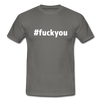 Männer T-Shirt: Fuck you (#fuckyou) - Graphit