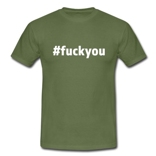 Männer T-Shirt: Fuck you (#fuckyou) - Militärgrün