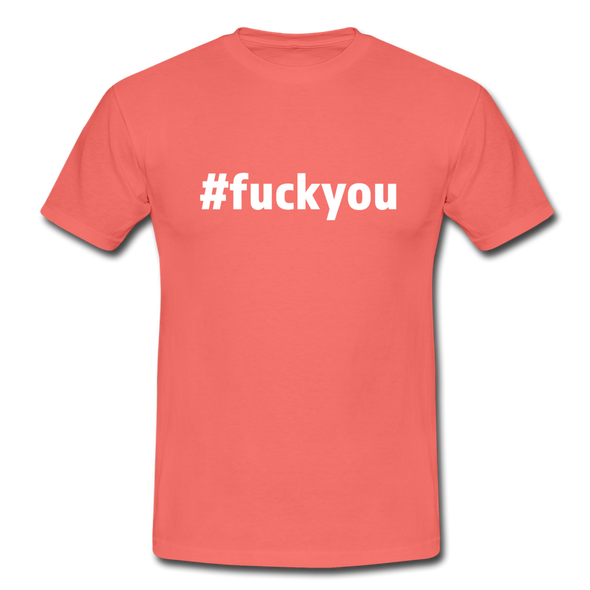 Männer T-Shirt: Fuck you (#fuckyou) - Koralle