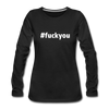 Frauen Premium Langarmshirt: Fuck you (#fuckyou) - Schwarz