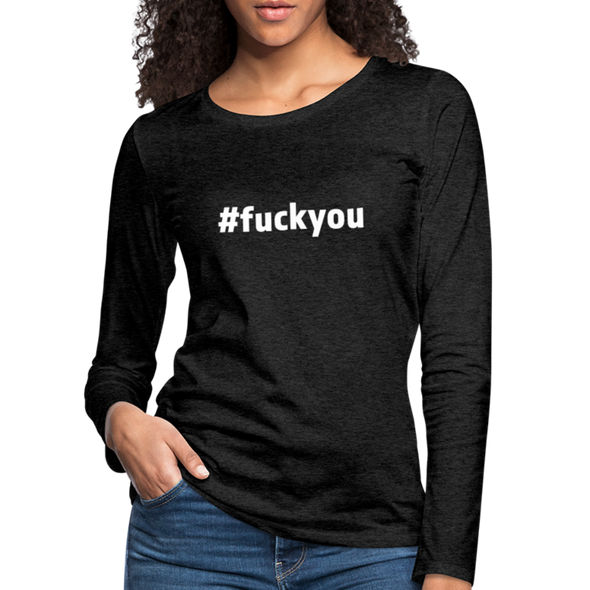 Frauen Premium Langarmshirt: Fuck you (#fuckyou) - Anthrazit