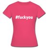 Frauen T-Shirt: Fuck you (#fuckyou) - Azalea