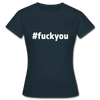 Frauen T-Shirt: Fuck you (#fuckyou) - Navy