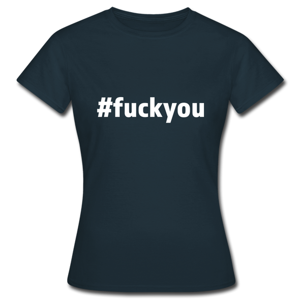 Frauen T-Shirt: Fuck you (#fuckyou) - Navy