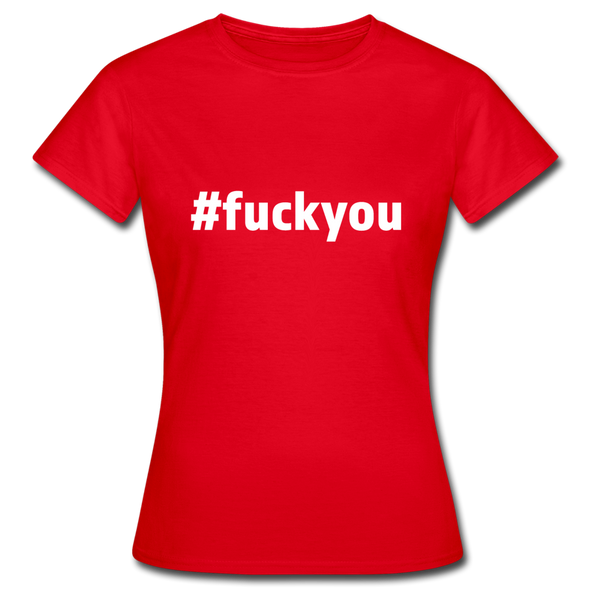 Frauen T-Shirt: Fuck you (#fuckyou) - Rot