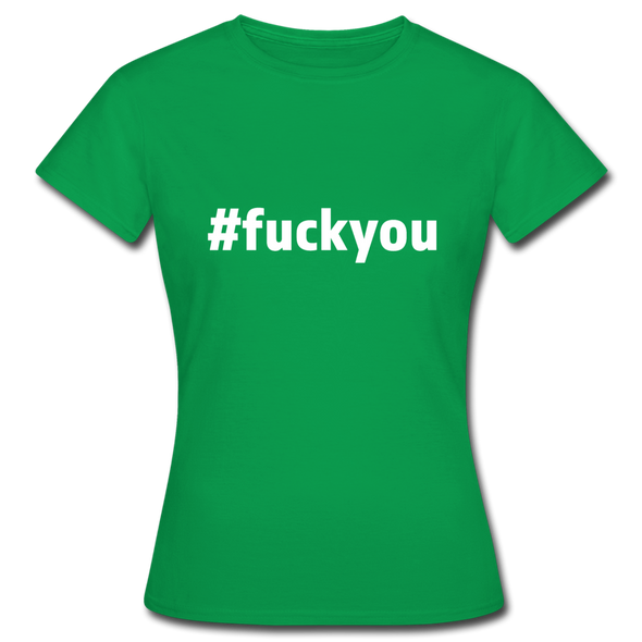 Frauen T-Shirt: Fuck you (#fuckyou) - Kelly Green
