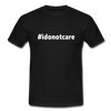 Männer T-Shirt: I do not care (#idonotcare) - Schwarz