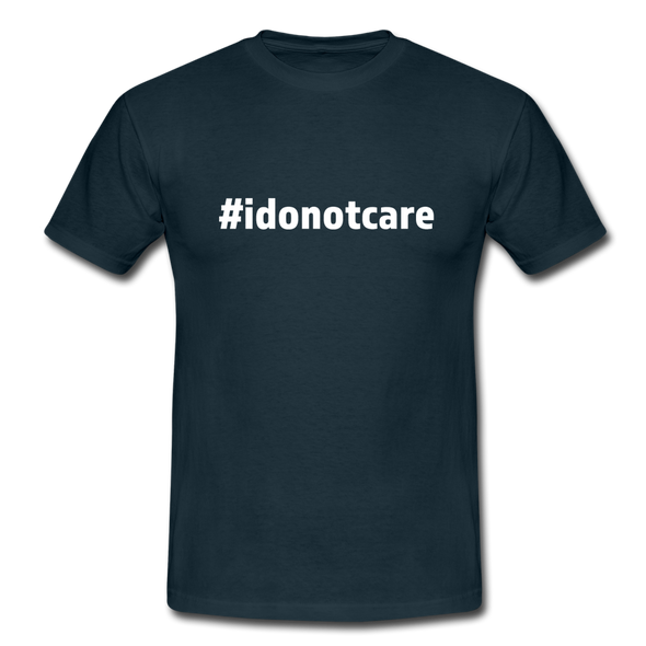 Männer T-Shirt: I do not care (#idonotcare) - Navy