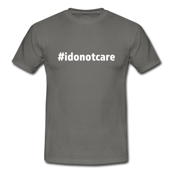 Männer T-Shirt: I do not care (#idonotcare) - Graphit