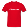 Männer T-Shirt: I do not care (#idonotcare) - Rot