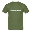 Männer T-Shirt: I do not care (#idonotcare) - Militärgrün