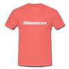 Männer T-Shirt: I do not care (#idonotcare) - Koralle