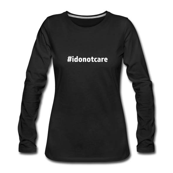 Frauen Premium Langarmshirt: I do not care (#idonotcare) - Schwarz