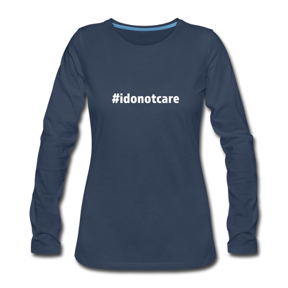 Frauen Premium Langarmshirt: I do not care (#idonotcare) - Navy