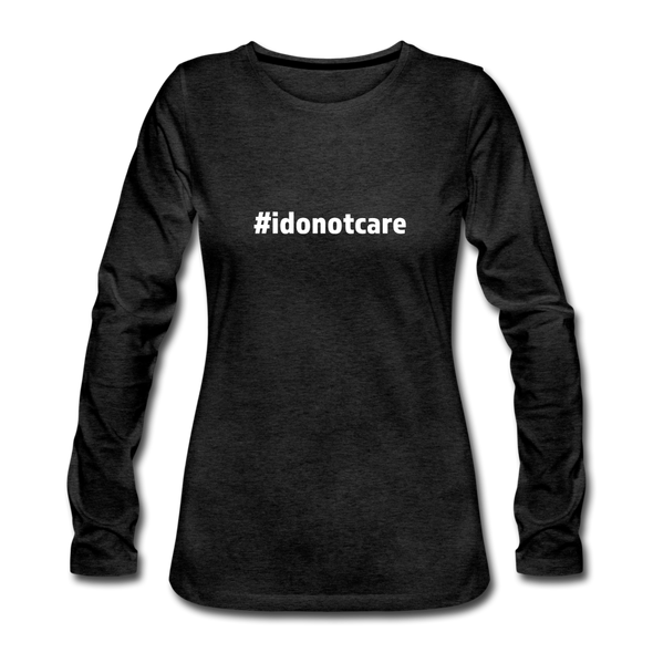 Frauen Premium Langarmshirt: I do not care (#idonotcare) - Anthrazit