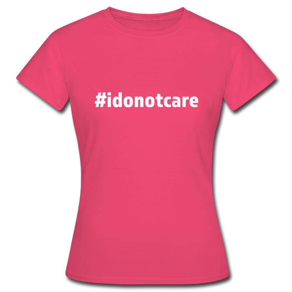 Frauen T-Shirt: I do not care (#idonotcare) - Azalea