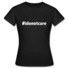Frauen T-Shirt: I do not care (#idonotcare) - Schwarz