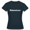 Frauen T-Shirt: I do not care (#idonotcare) - Navy