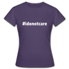 Frauen T-Shirt: I do not care (#idonotcare) - Dunkellila