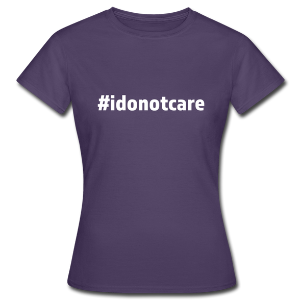 Frauen T-Shirt: I do not care (#idonotcare) - Dunkellila