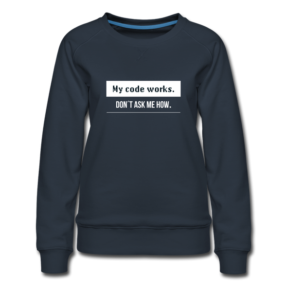 Frauen Premium Pullover: My Code works. Don´t ask me how. - Navy