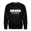 Männer Premium Pullover: My Code works. Don´t ask me how. - Schwarz