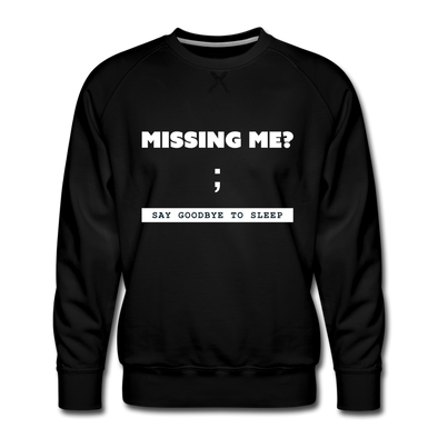 Männer Premium Pullover: Missing me? ; Say goodbye to sleep - Schwarz