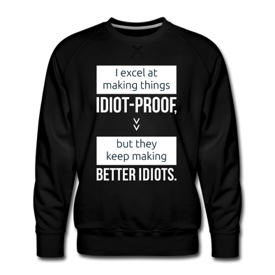 Männer Premium Pullover: I excel at making things idiot-proof - Schwarz