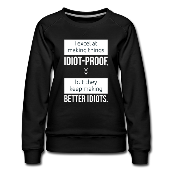 Frauen Premium Pullover: I excel at making things idiot-proof - Schwarz