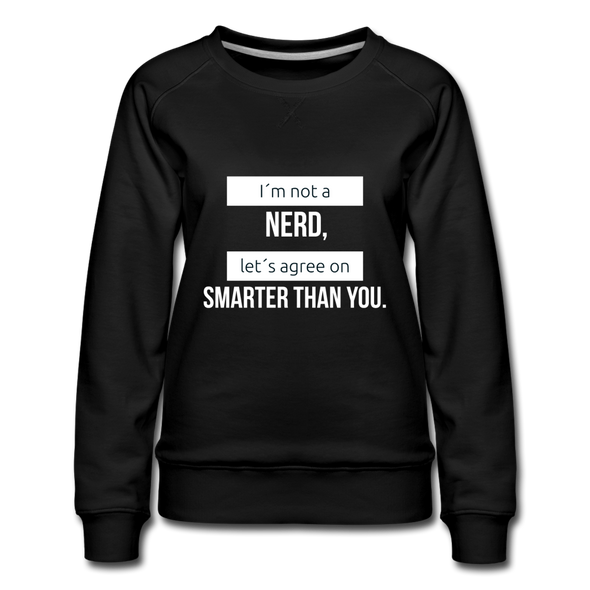 Frauen Premium Pullover: I´m not a nerd, let´s agree on smarter than you - Schwarz