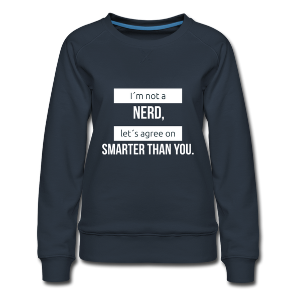 Frauen Premium Pullover: I´m not a nerd, let´s agree on smarter than you - Navy