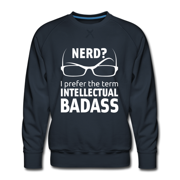 Männer Premium Pullover: Nerd? I prefer the term intellectual badass. - Navy