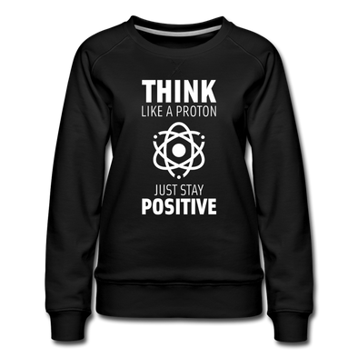 Frauen Premium Pullover: Think like a Proton. Just stay positive. - Schwarz