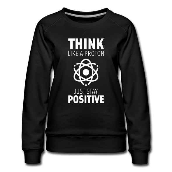 Frauen Premium Pullover: Think like a Proton. Just stay positive. - Schwarz