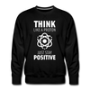 Männer Premium Pullover: Think like a Proton. Just stay positive. - Schwarz