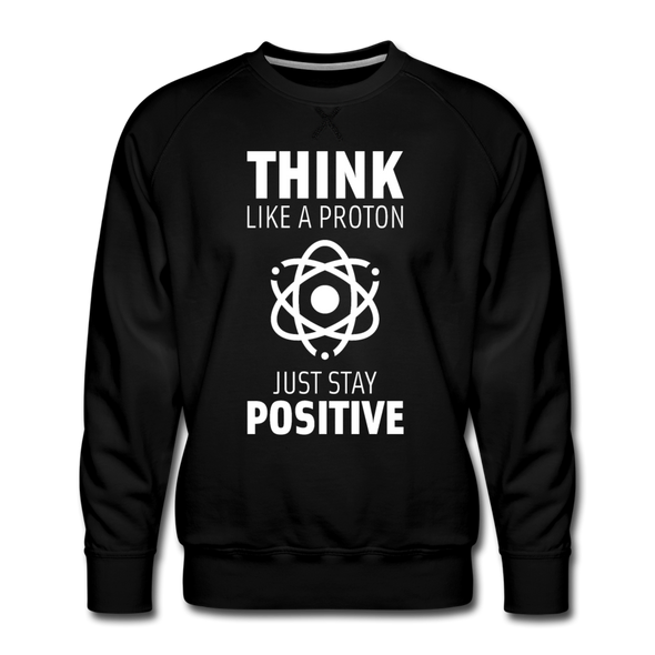 Männer Premium Pullover: Think like a Proton. Just stay positive. - Schwarz
