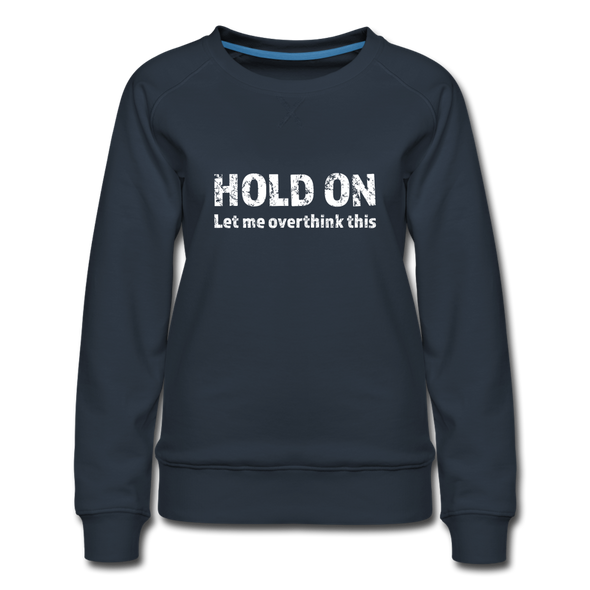 Frauen Premium Pullover: Hold on – Let me overthink this - Navy