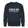 Männer Premium Pullover: Hold on – Let me overthink this - Navy