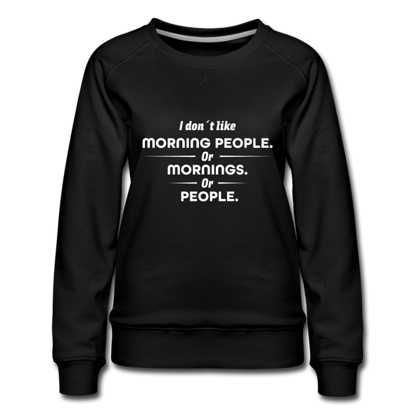 Frauen Premium Pullover: I don´t like morning people or mornings or people - Schwarz