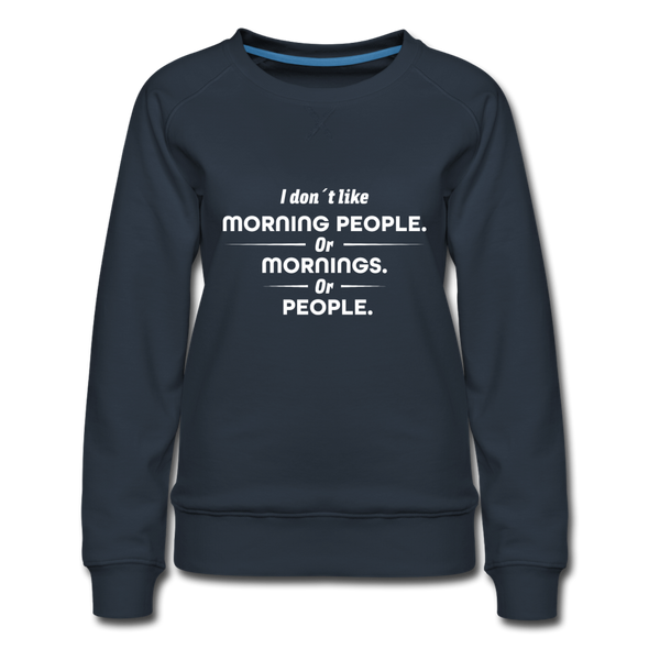 Frauen Premium Pullover: I don´t like morning people or mornings or people - Navy